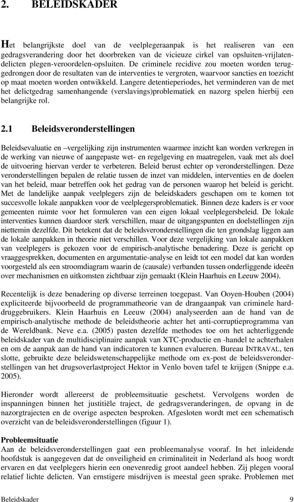 De criminele recidive zou moeten worden teruggedrongen door de resultaten van de interventies te vergroten, waarvoor sancties en toezicht op maat moeten worden ontwikkeld.