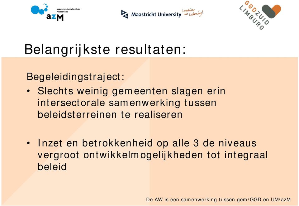 beleidsterreinen te realiseren Inzet en betrokkenheid op alle