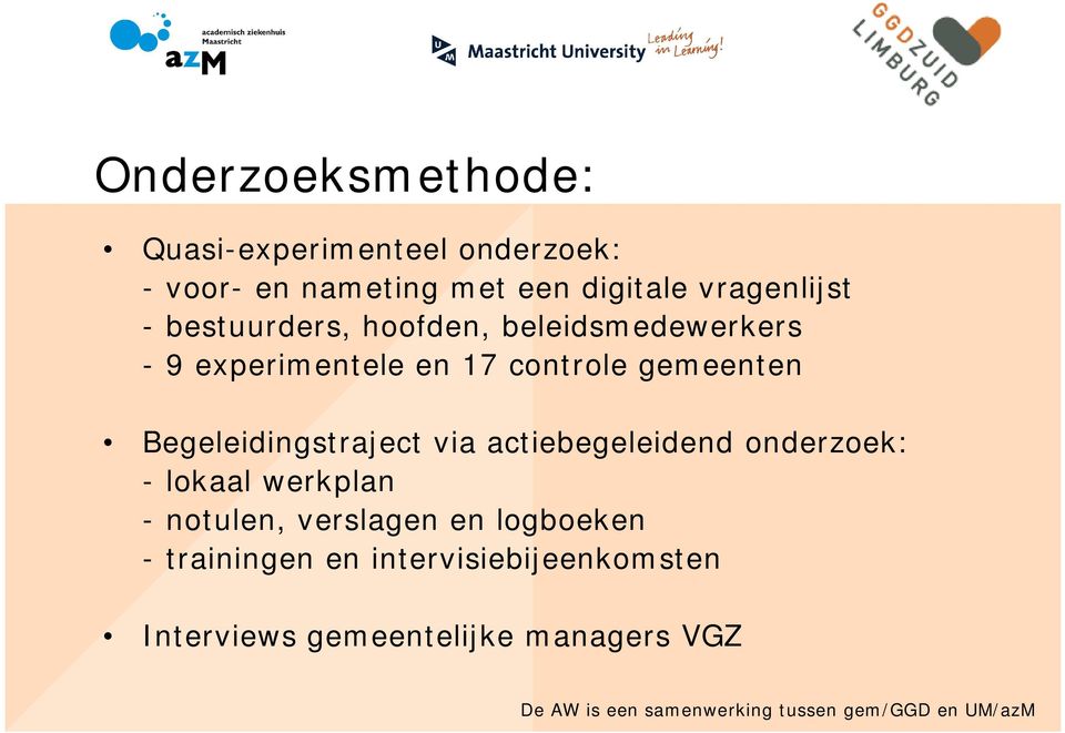 gemeenten Begeleidingstraject via actiebegeleidend onderzoek: - lokaal werkplan - notulen,