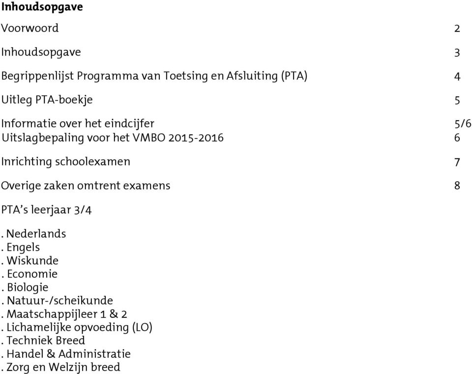 Overige zaken omtrent examens 8 PTA s leerjaar 3/4. Nederlands. Engels. Wiskunde. Economie. Biologie.