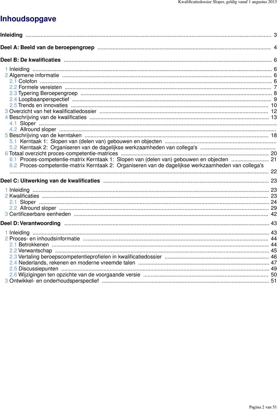 .. 5 Beschrijving van de kerntaken... 18 5.1 Kerntaak 1: Slopen van (delen van) gebouwen en objecten... 5.2 Kerntaak 2: Organiseren van de dagelijkse werkzaamheden van collega's.