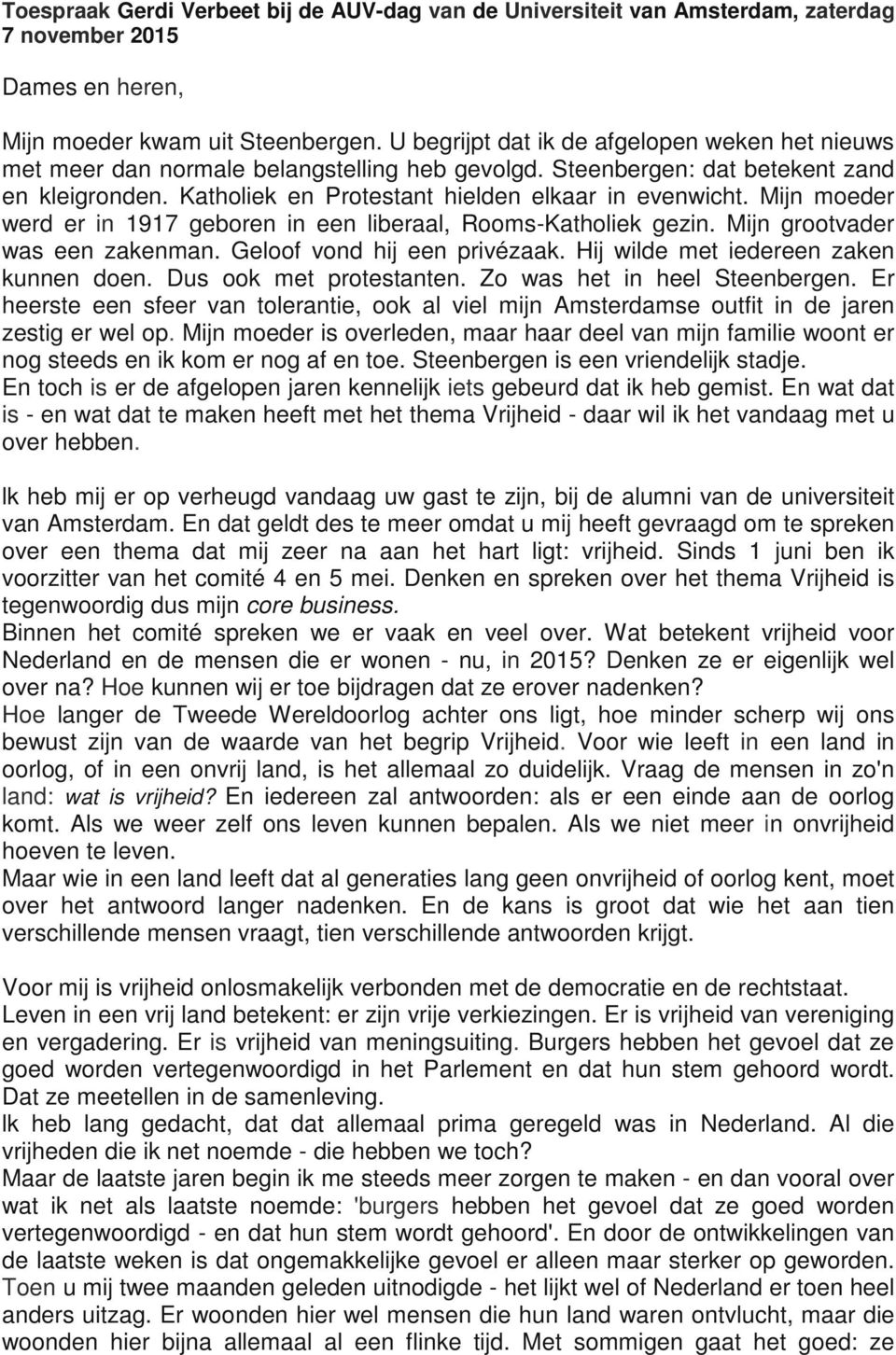 Mijn moeder werd er in 1917 geboren in een liberaal, Rooms-Katholiek gezin. Mijn grootvader was een zakenman. Geloof vond hij een privézaak. Hij wilde met iedereen zaken kunnen doen.