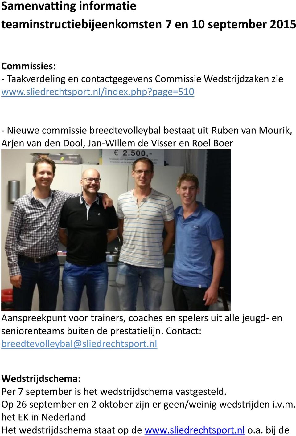 page=510 - Nieuwe commissie breedtevolleybal bestaat uit Ruben van Mourik, Arjen van den Dool, Jan-Willem de Visser en Roel Boer Aanspreekpunt voor trainers, coaches en