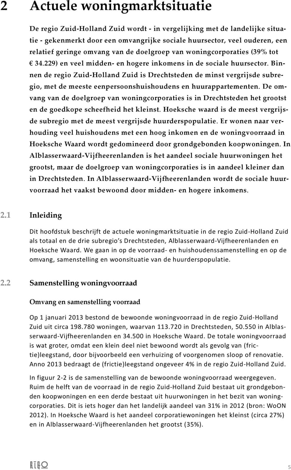 Binnen de regio Zuid-Holland Zuid is de minst vergrijsde subregio, met de meeste eenpersoonshuishoudens en huurappartementen.