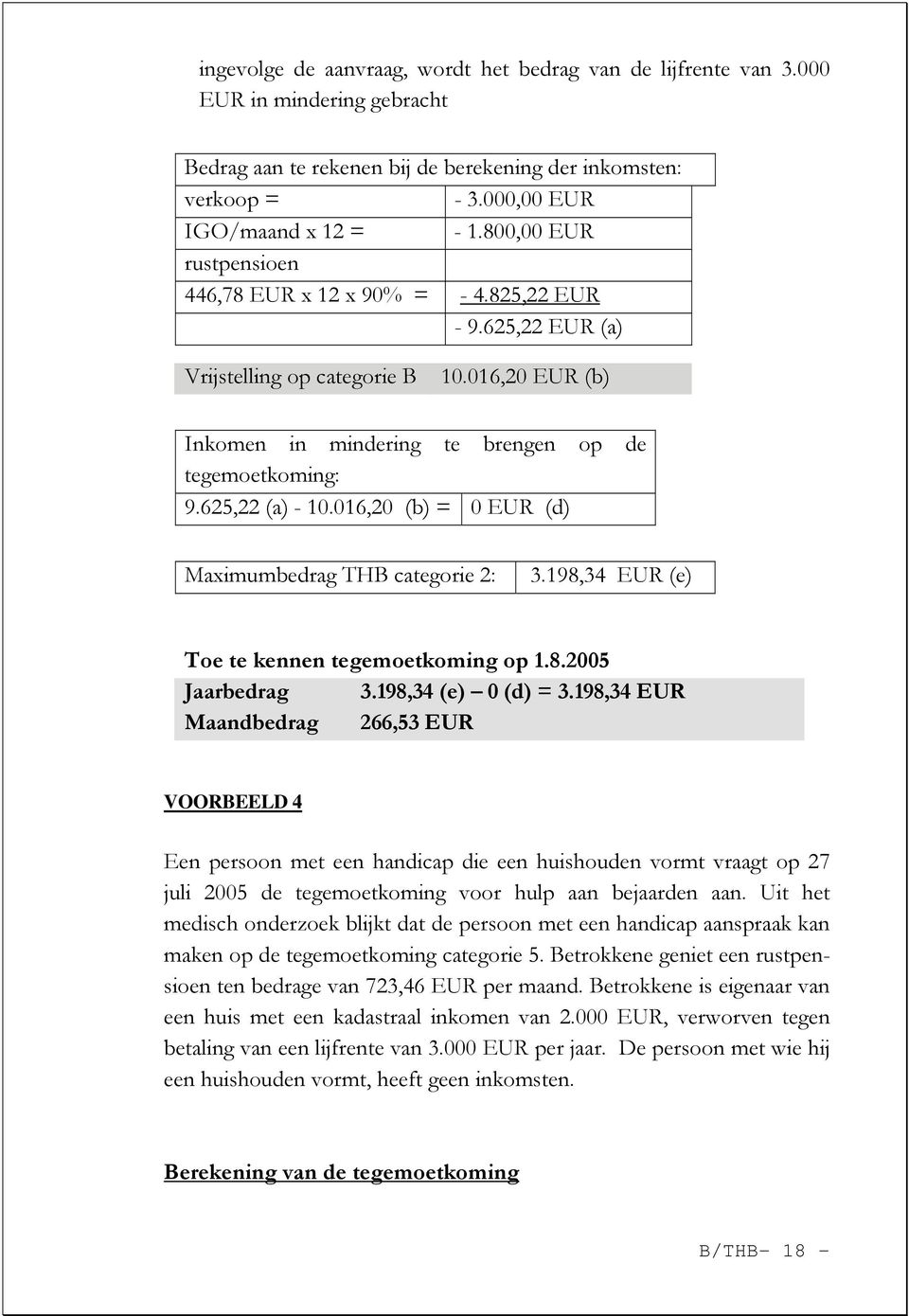 016,20 (b) = 0 EUR (d) Maximumbedrag THB categorie 2: 3.198,34 EUR (e) Toe te kennen tegemoetkoming op 1.8.2005 Jaarbedrag 3.198,34 (e) 0 (d) = 3.