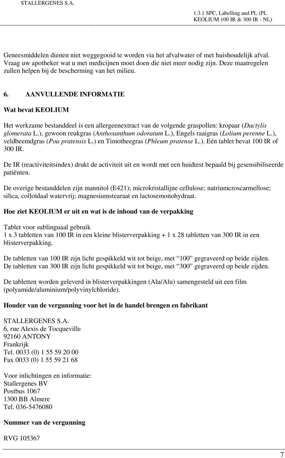 AANVULLENDE INFORMATIE Wat bevat KEOLIUM Het werkzame bestanddeel is een allergeenextract van de volgende graspollen: kropaar (Dactylis glomerata L.), gewoon reukgras (Anthoxanthum odoratum L.