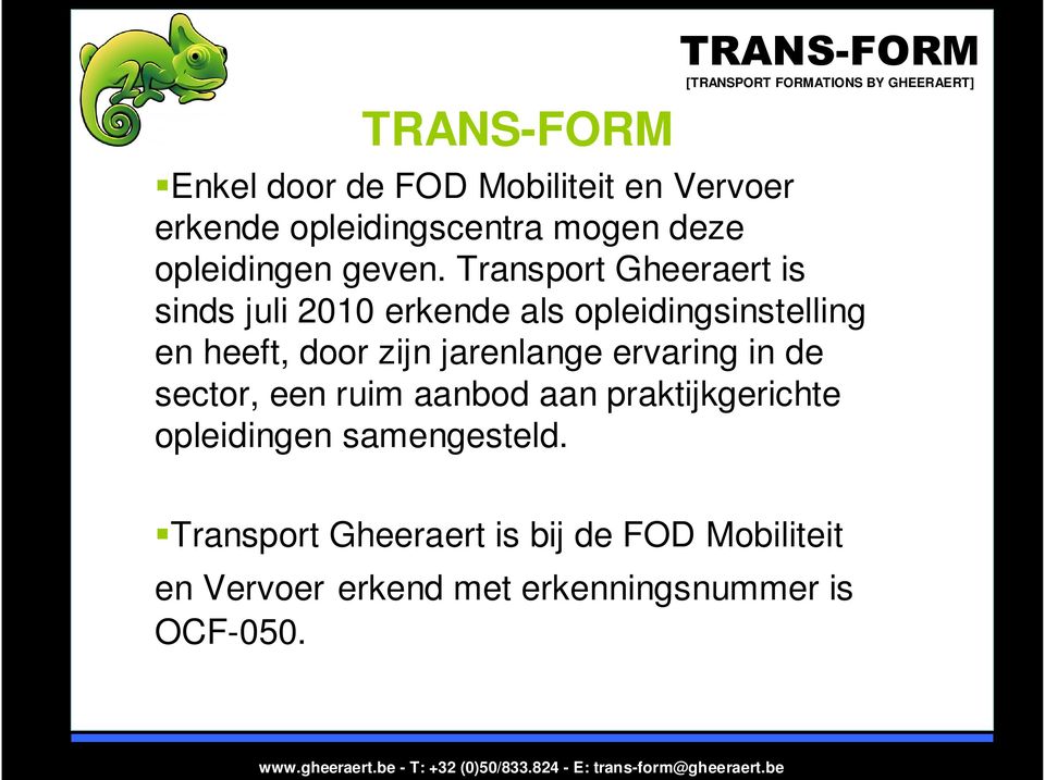 Transport Gheeraert is sinds juli 2010 erkende als opleidingsinstelling en heeft, door zijn