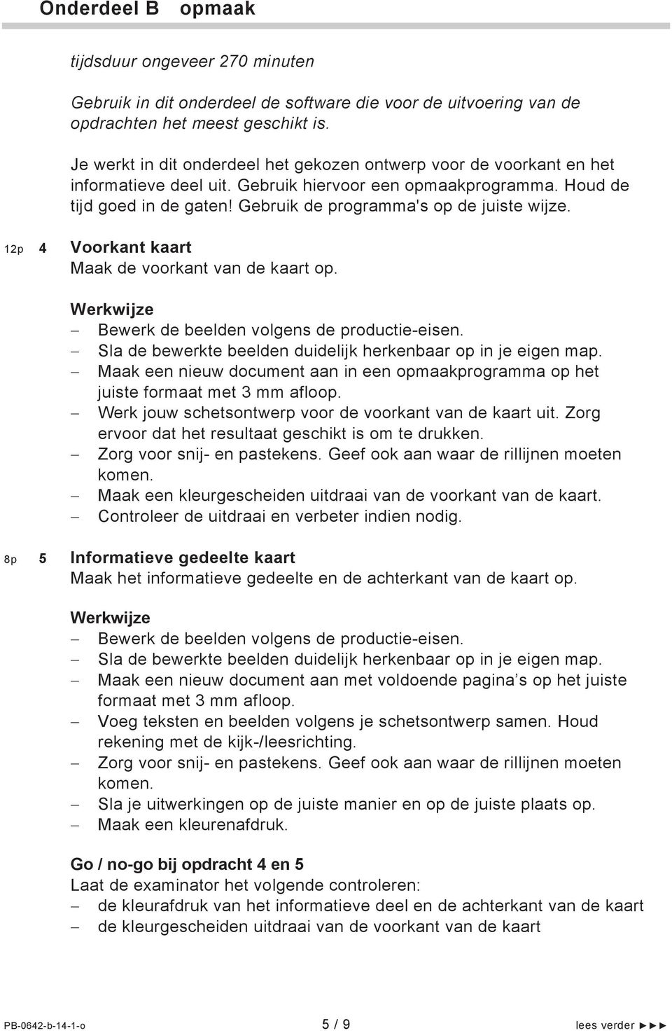 Gebruik de programma's op de juiste wijze. 12p 4 Voorkant kaart Maak de voorkant van de kaart op. Bewerk de beelden volgens de productie-eisen.