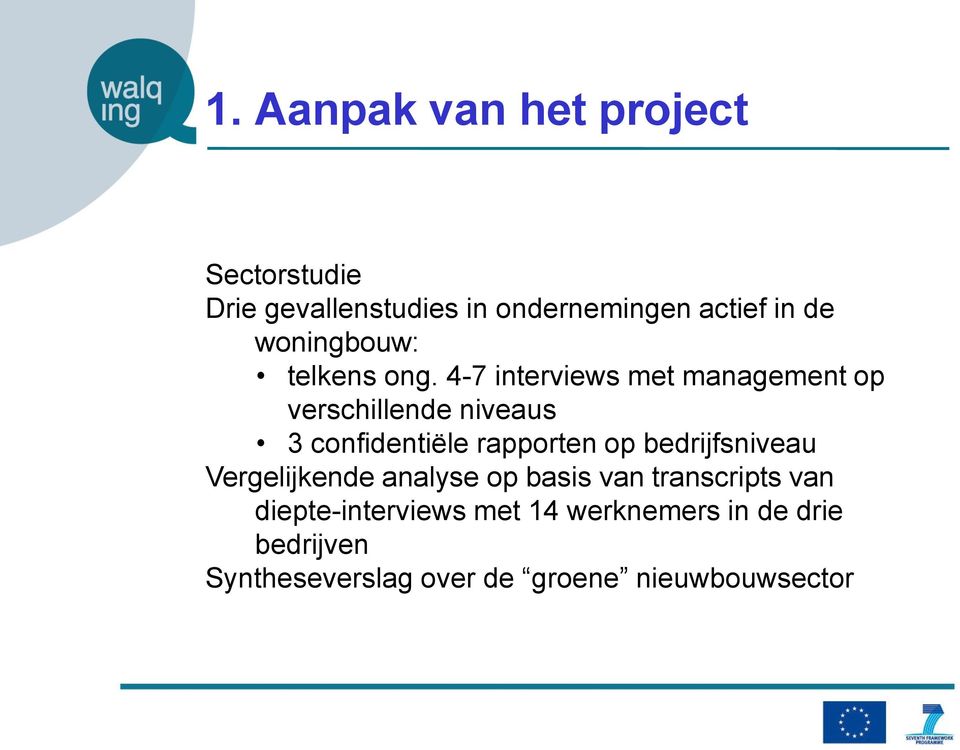 4-7 interviews met management op verschillende niveaus 3 confidentiële rapporten op