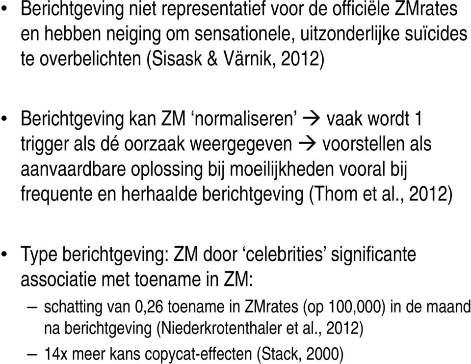 bij frequente en herhaalde berichtgeving (Thom et al.