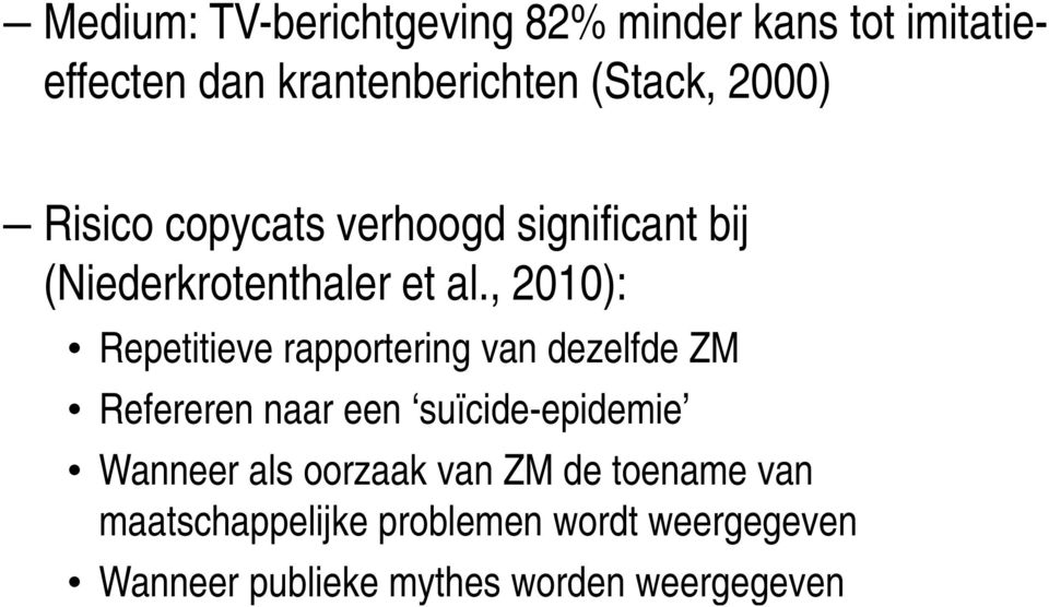 , 2010): Repetitieve rapportering van dezelfde ZM Refereren naar een suïcide-epidemie Wanneer