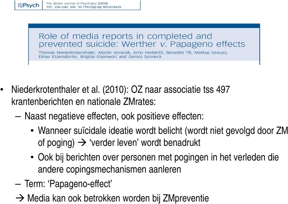 positieve effecten: Wanneer suïcidale ideatie wordt belicht (wordt niet gevolgd door ZM of poging) verder