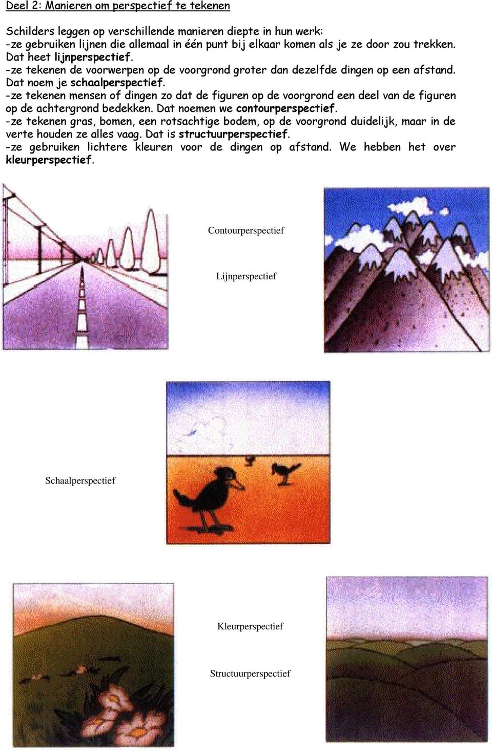 -ze tekenen mensen of dingen zo dat de figuren op de voorgrond een deel van de figuren op de achtergrond bedekken. Dat noemen we contourperspectief.