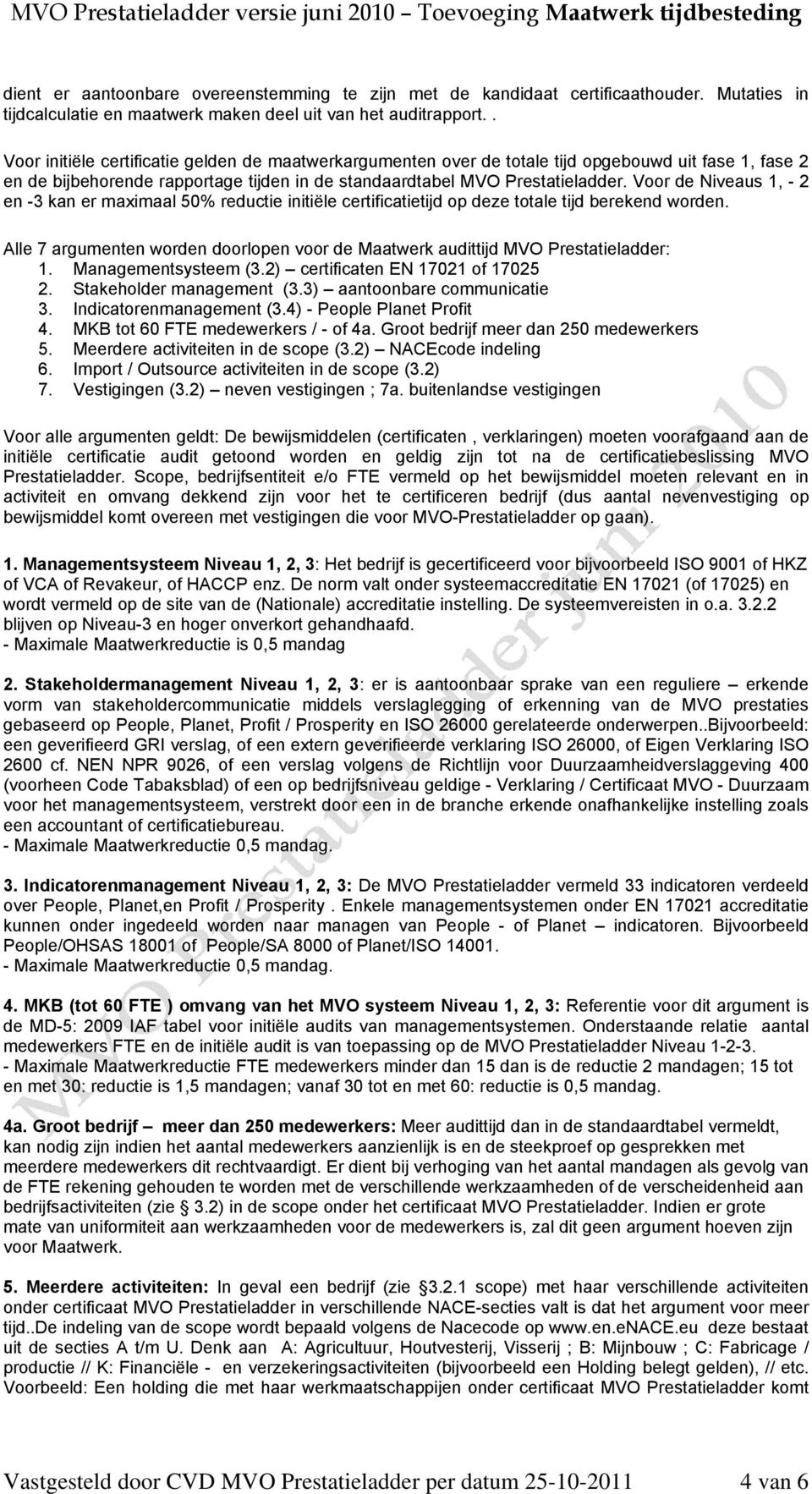 Voor de Niveaus 1, - 2 en -3 kan er maximaal 50% reductie initiële certificatietijd op deze totale tijd berekend worden.