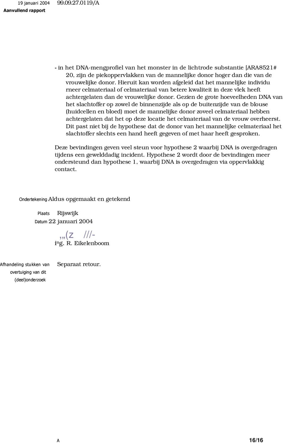 Hieruit kan worden afgeleid dat het mannelijke individu rneer celmateriaal of celmateriaal van betere kwaliteit in deze vlek heeft achtergelaten dan de vrouwelijke donor.