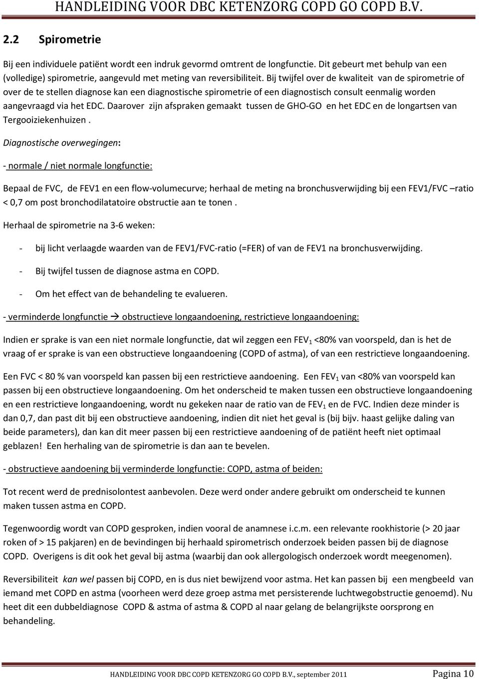 Bij twijfel over de kwaliteit van de spirometrie of over de te stellen diagnose kan een diagnostische spirometrie of een diagnostisch consult eenmalig worden aangevraagd via het EDC.