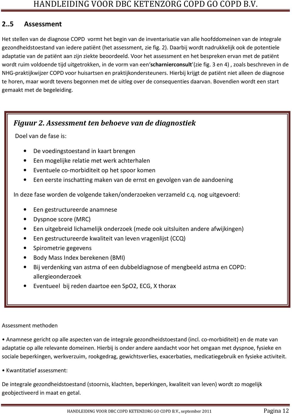 Voor het assessment en het bespreken ervan met de patiënt wordt ruim voldoende tijd uitgetrokken, in de vorm van een scharnierconsult (zie fig.