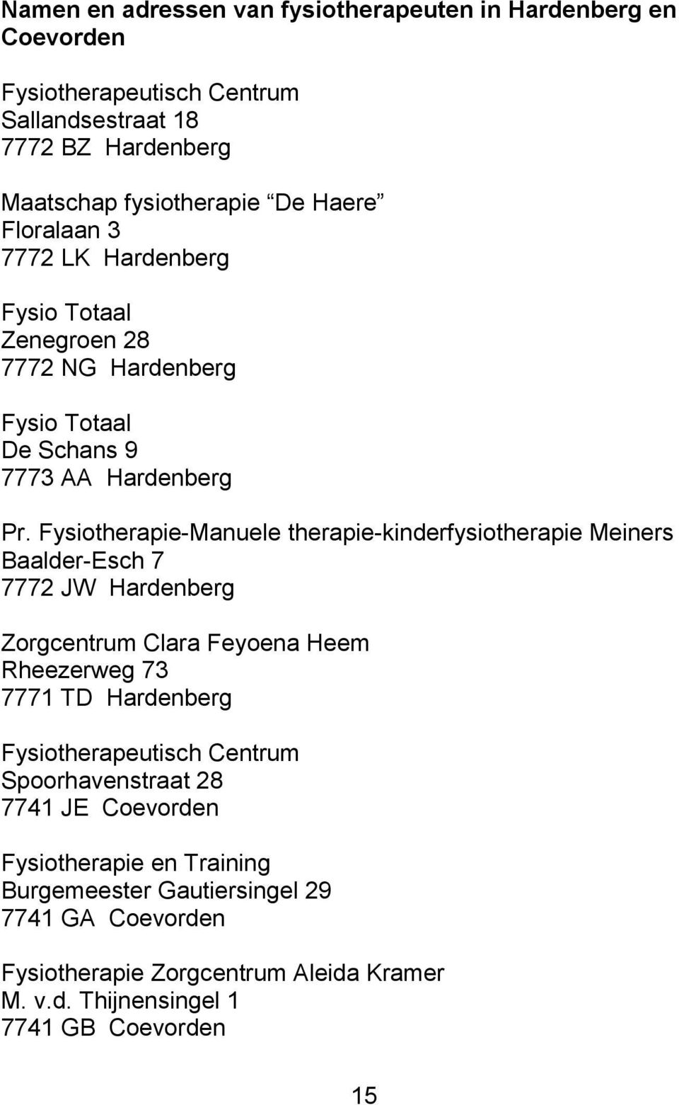 Fysiotherapie-Manuele therapie-kinderfysiotherapie Meiners Baalder-Esch 7 7772 JW Hardenberg Zorgcentrum Clara Feyoena Heem Rheezerweg 73 7771 TD Hardenberg