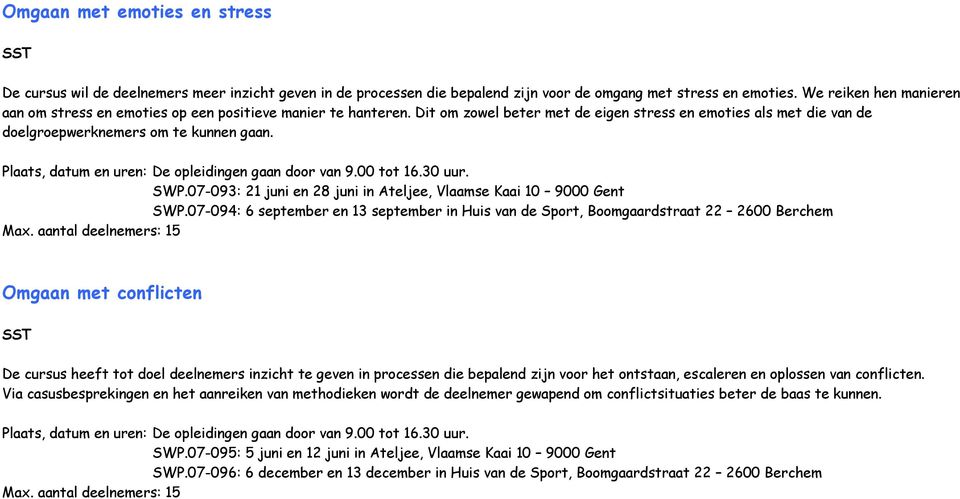 Plaats, datum en uren: De opleidingen gaan door van 9.00 tot 16.30 uur. SWP.07-093: 21 juni en 28 juni in Ateljee, Vlaamse Kaai 10 9000 Gent SWP.