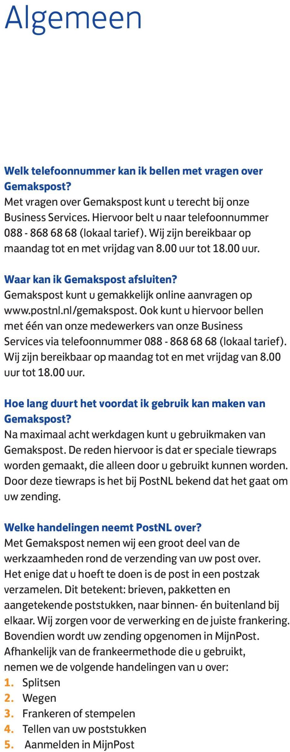 Gemakspost kunt u gemakkelijk online aanvragen op www.postnl.nl/gemakspost.