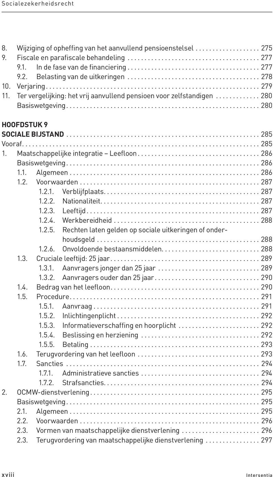 Ter vergelijking: het vrij aanvullend pensioen voor zelfstandigen............. 280 Basiswetgeving......................................................... 280 HOOFDSTUK 9 SOCIALE BIJSTAND......................................................... 285 Vooraf.