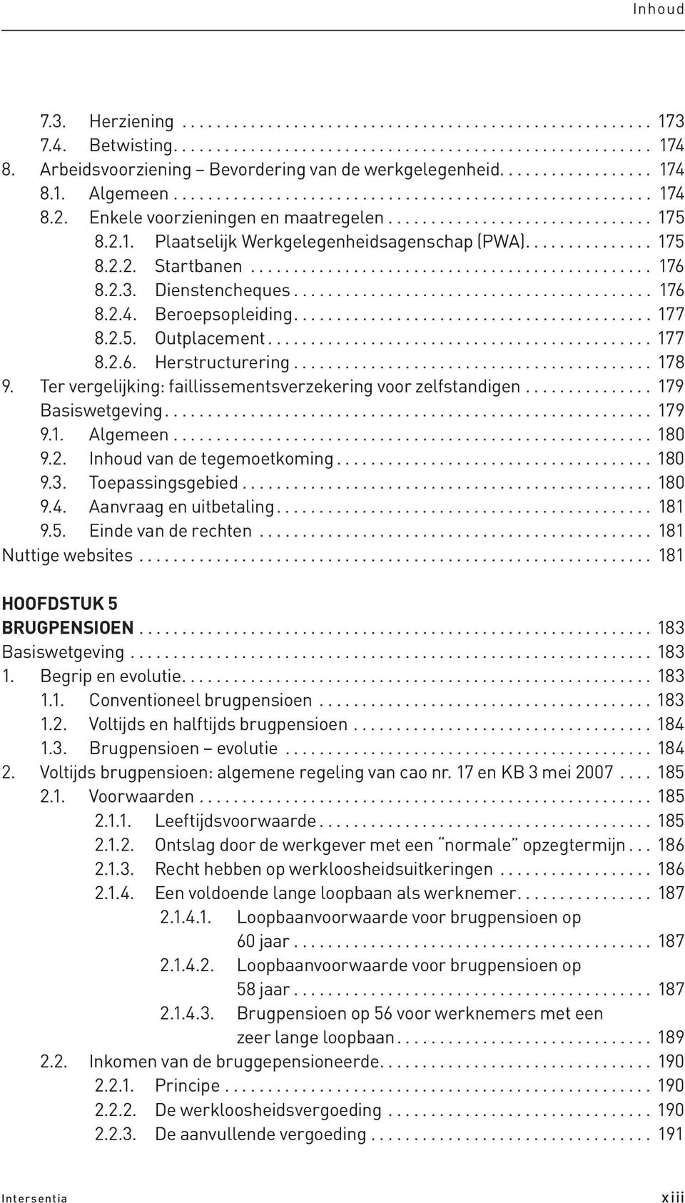 2.1. Plaatselijk Werkgelegenheidsagenschap (PWA)............... 175 8.2.2. Startbanen............................................... 176 8.2.3. Dienstencheques.......................................... 176 8.2.4.