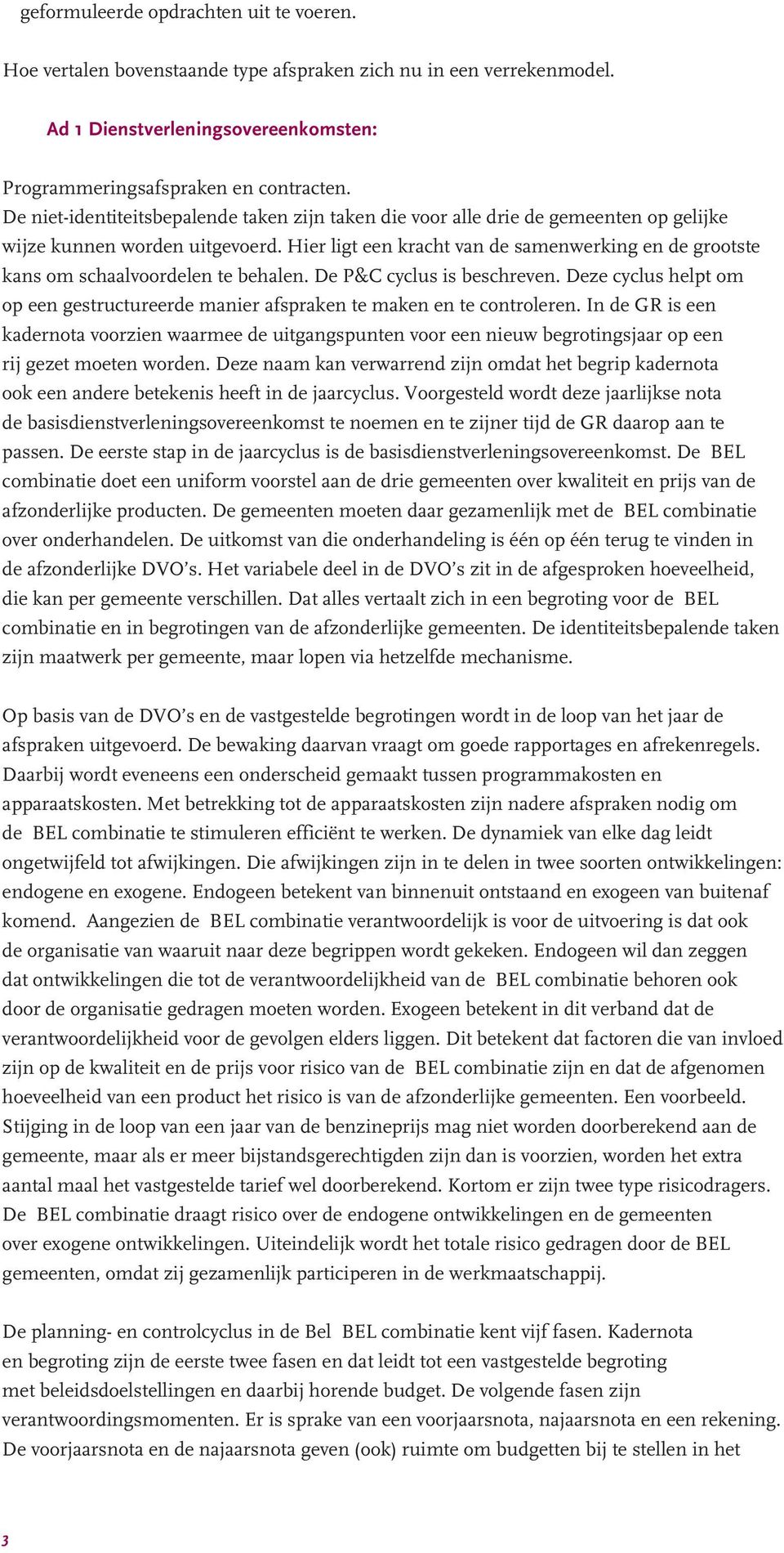 Hier ligt een kracht van de samenwerking en de grootste kans om schaalvoordelen te behalen. De P&C cyclus is beschreven.