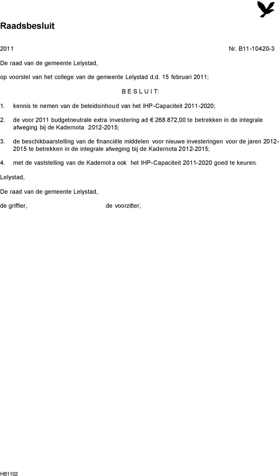 872,00 te betrekken in de integrale afweging bij de Kadernota 2012-2015; 3.