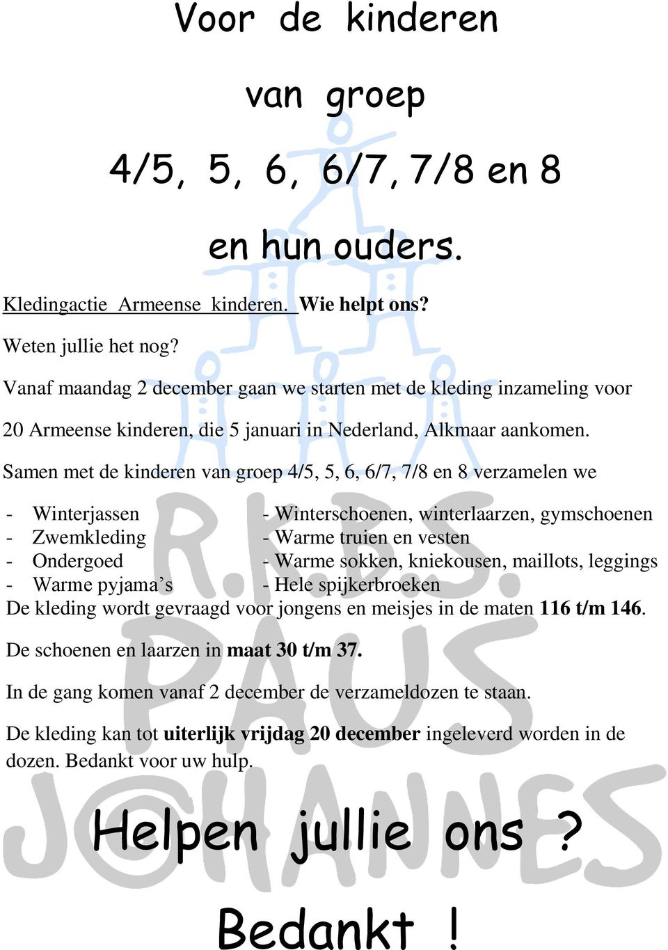 Samen met de kinderen van groep 4/5, 5, 6, 6/7, 7/8 en 8 verzamelen we - Winterjassen - Winterschoenen, winterlaarzen, gymschoenen - Zwemkleding - Warme truien en vesten - Ondergoed - Warme sokken,