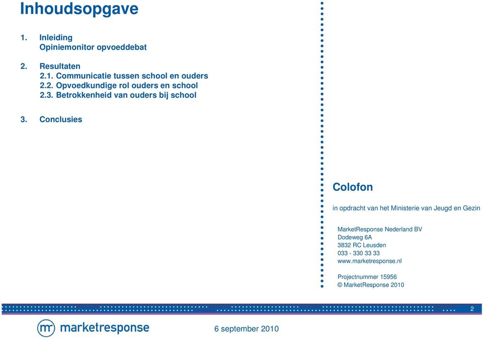 Conclusies Colofon in opdracht van het Ministerie van Jeugd en Gezin MarketResponse Nederland BV