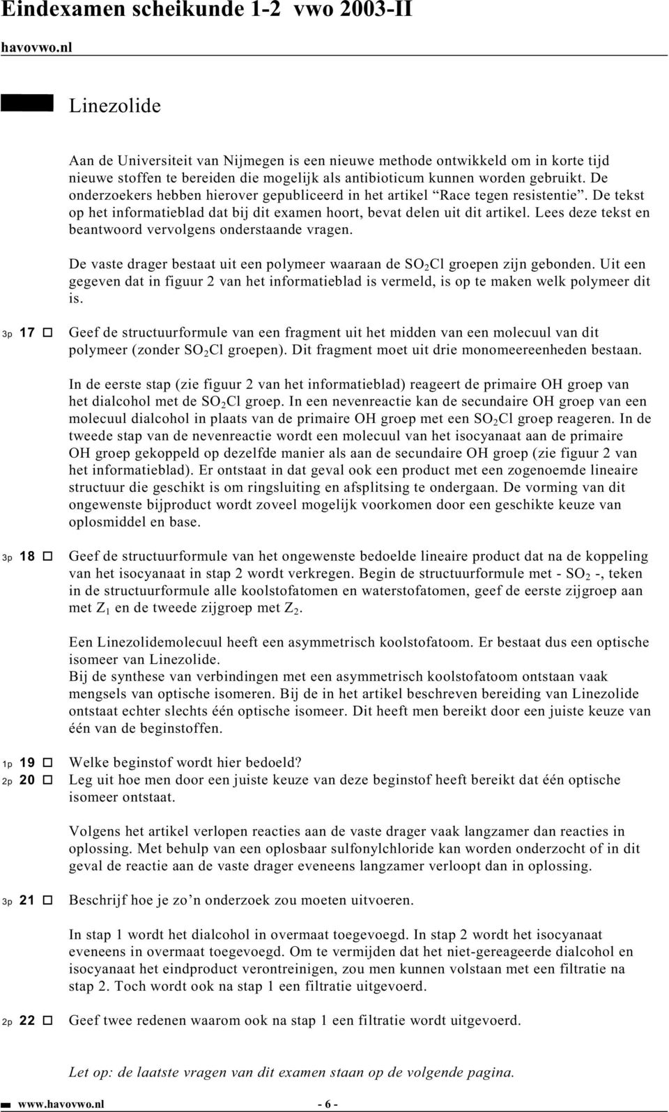 Lees deze tekst en beantwoord vervolgens onderstaande vragen. De vaste drager bestaat uit een polymeer waaraan de S 2 Cl groepen zijn gebonden.