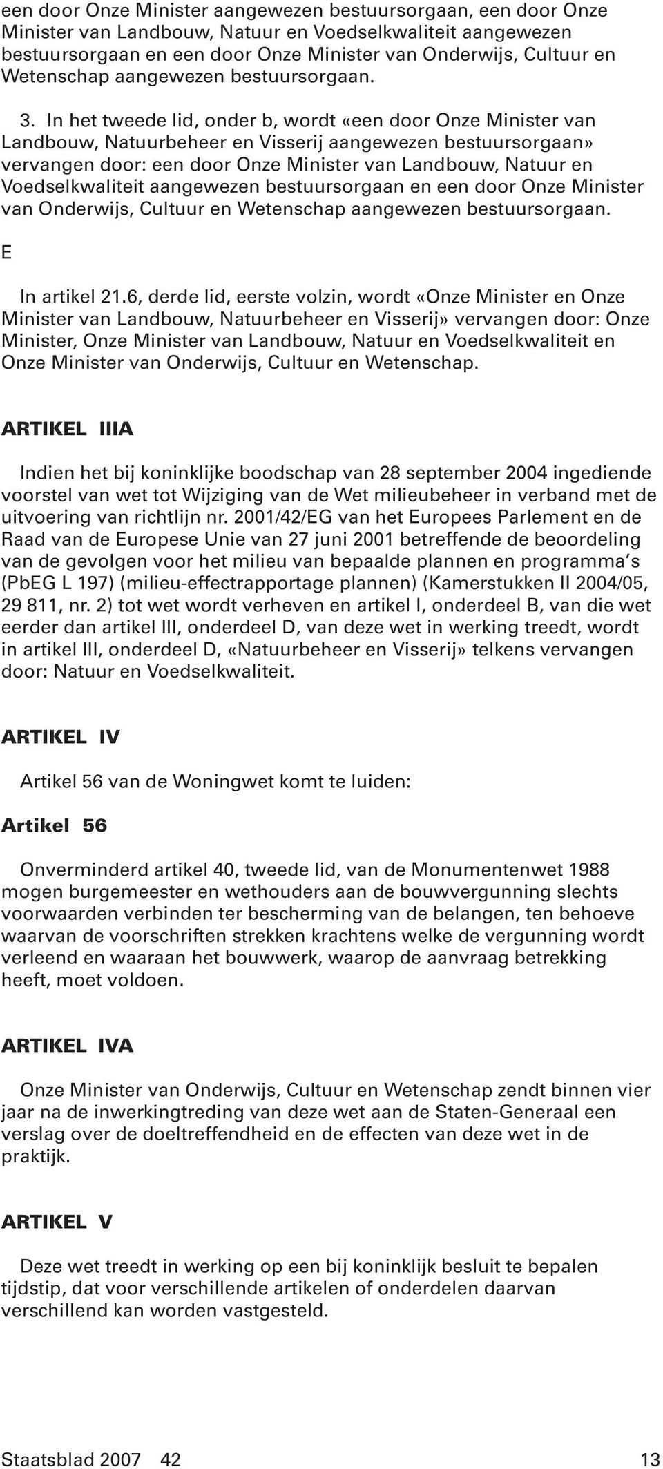 In het tweede lid, onder b, wordt «een door Onze Minister van Landbouw, Natuurbeheer en Visserij aangewezen bestuursorgaan» vervangen door: een door Onze Minister van Landbouw, Natuur en