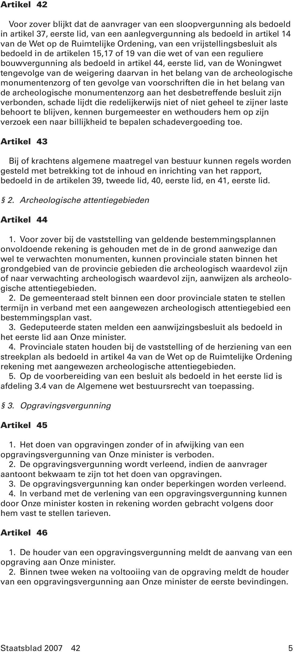 weigering daarvan in het belang van de archeologische monumentenzorg of ten gevolge van voorschriften die in het belang van de archeologische monumentenzorg aan het desbetreffende besluit zijn