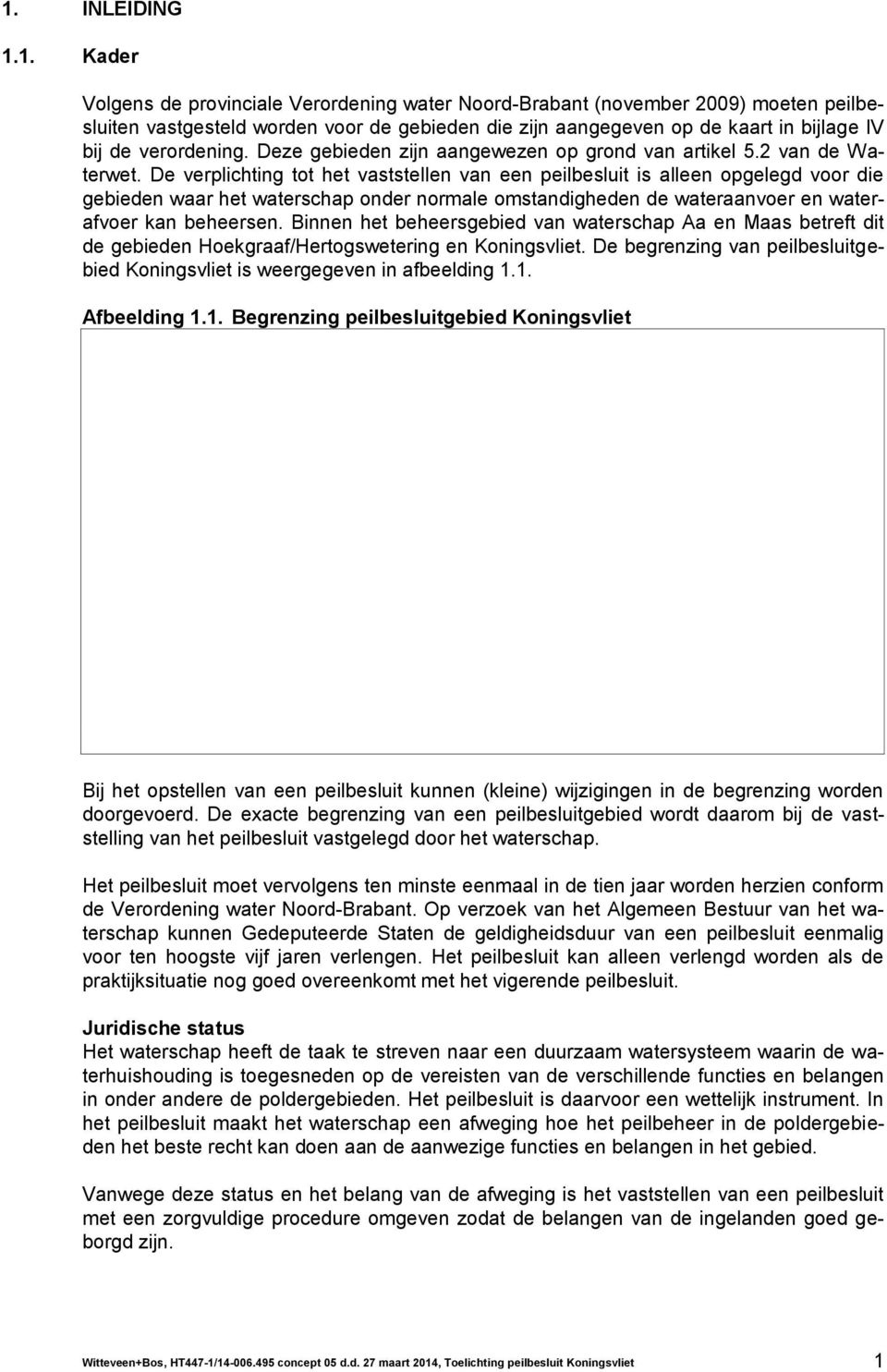 De verplichting tot het vaststellen van een peilbesluit is alleen opgelegd voor die gebieden waar het waterschap onder normale omstandigheden de wateraanvoer en waterafvoer kan beheersen.