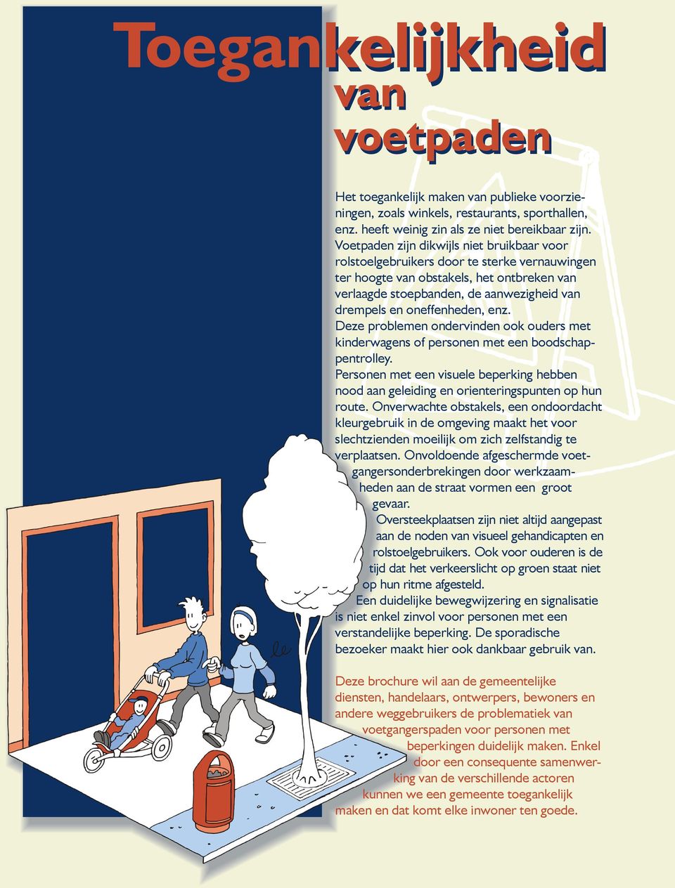 oneffenheden, enz. Deze problemen ondervinden ook ouders met kinderwagens of personen met een boodschappentrolley.