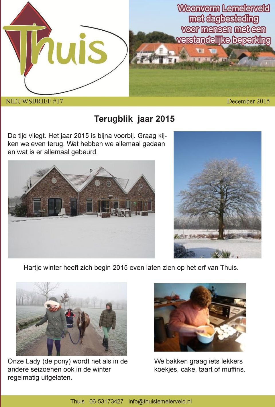 Hartje winter heeft zich begin 2015 even laten zien op het erf van Thuis.