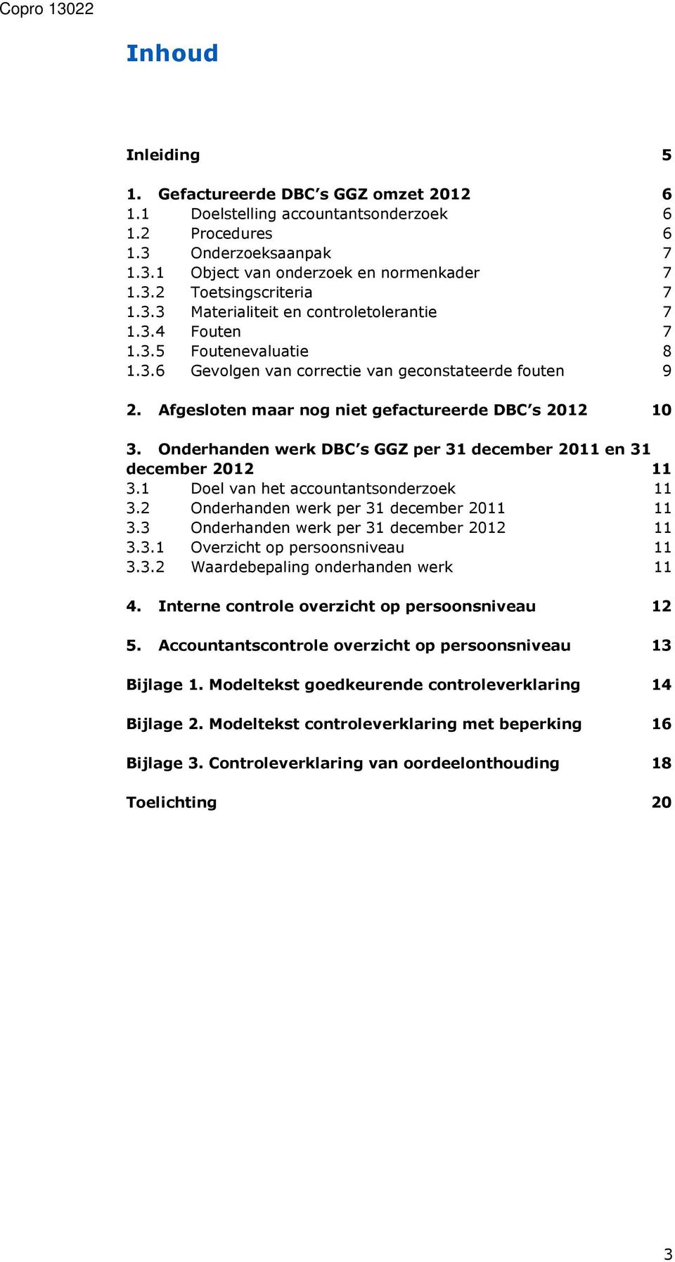 Onderhanden werk DBC s GGZ per 31 december 2011 en 31 december 2012 11 3.1 Doel van het accountantsonderzoek 11 3.2 Onderhanden werk per 31 december 2011 11 3.