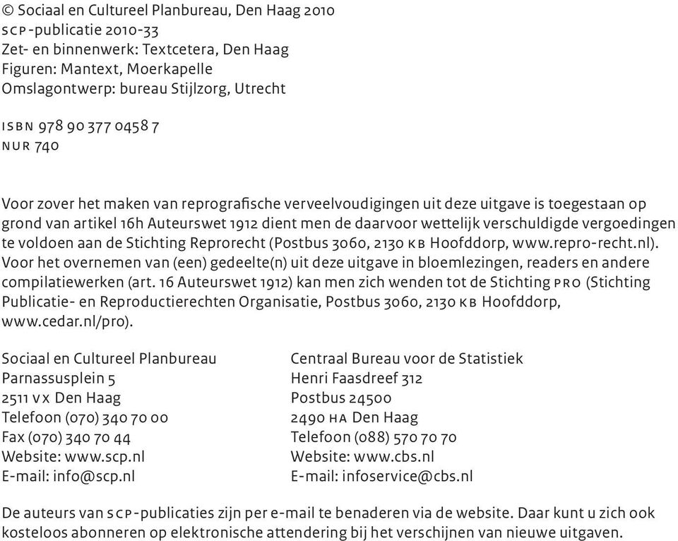 vergoedingen te voldoen aan de Stichting Reprorecht (Postbus 3060, 2130 kb Hoofddorp, www.repro-recht.nl).