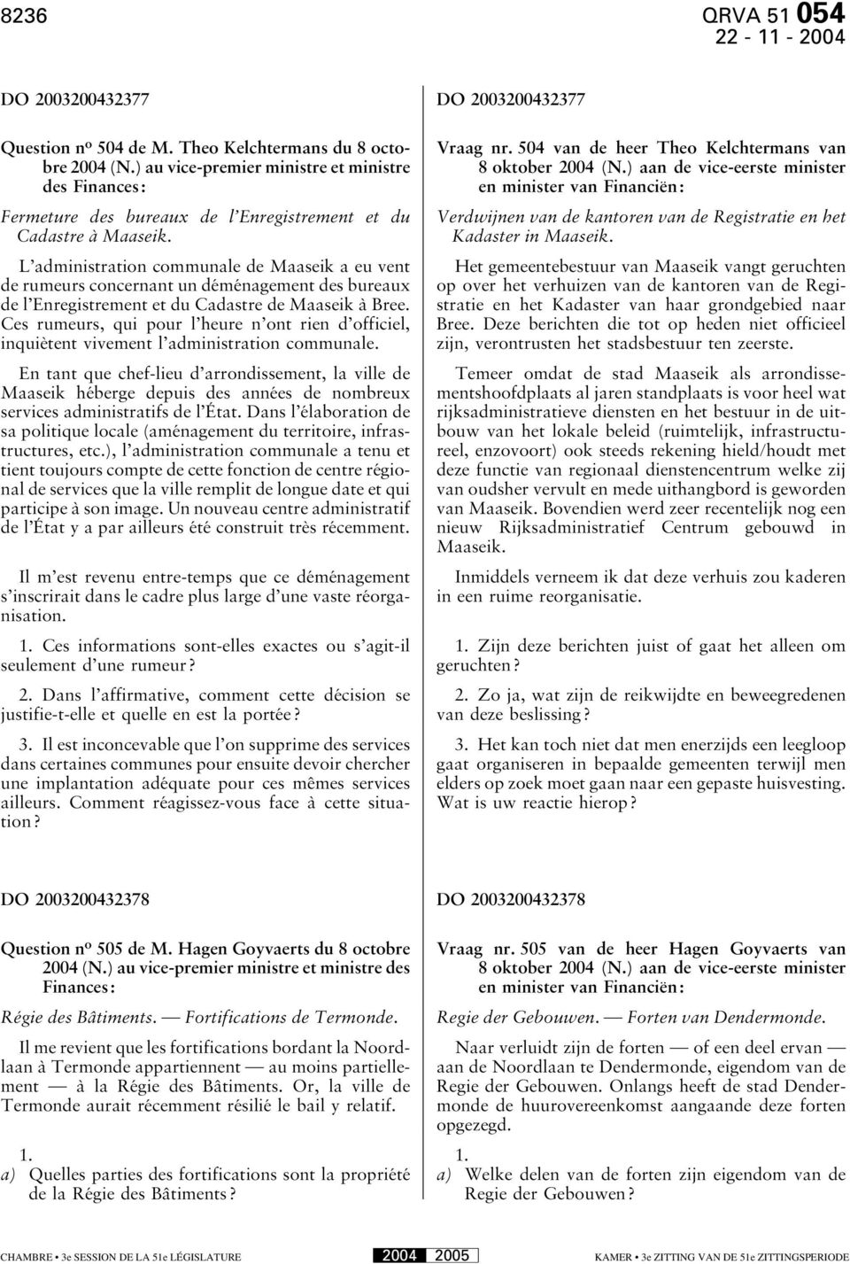 L administration communale de Maaseik a eu vent de rumeurs concernant un déménagement des bureaux de l Enregistrement et du Cadastre de Maaseik à Bree.