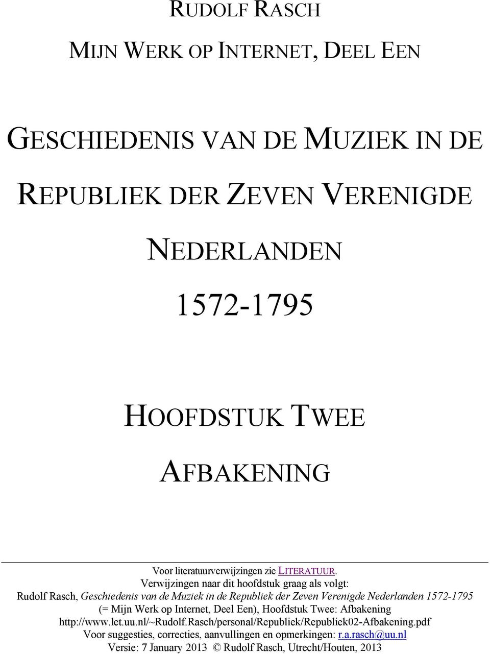 Verwijzingen naar dit hoofdstuk graag als volgt: Rudolf Rasch, Geschiedenis van de Muziek in de Republiek der Zeven Verenigde Nederlanden 1572-1795 (= Mijn