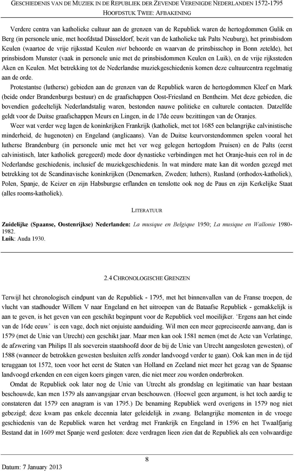 Luik), en de vrije rijkssteden Aken en Keulen. Met betrekking tot de Nederlandse muziekgeschiedenis komen deze cultuurcentra regelmatig aan de orde.