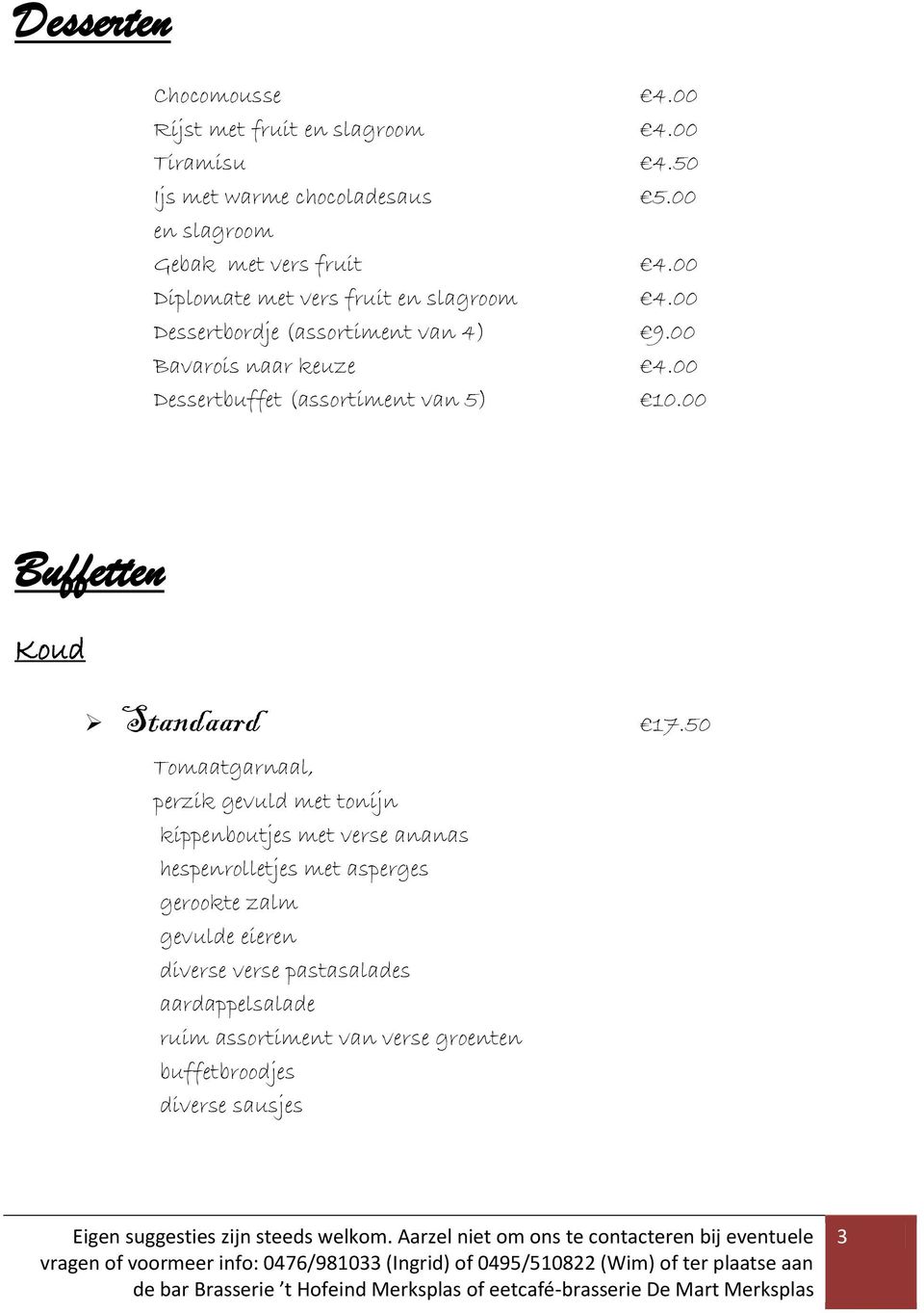 00 Bavarois naar keuze 4.00 Dessertbuffet (assortiment van 5) 10.00 Buffetten Koud Standaard 17.