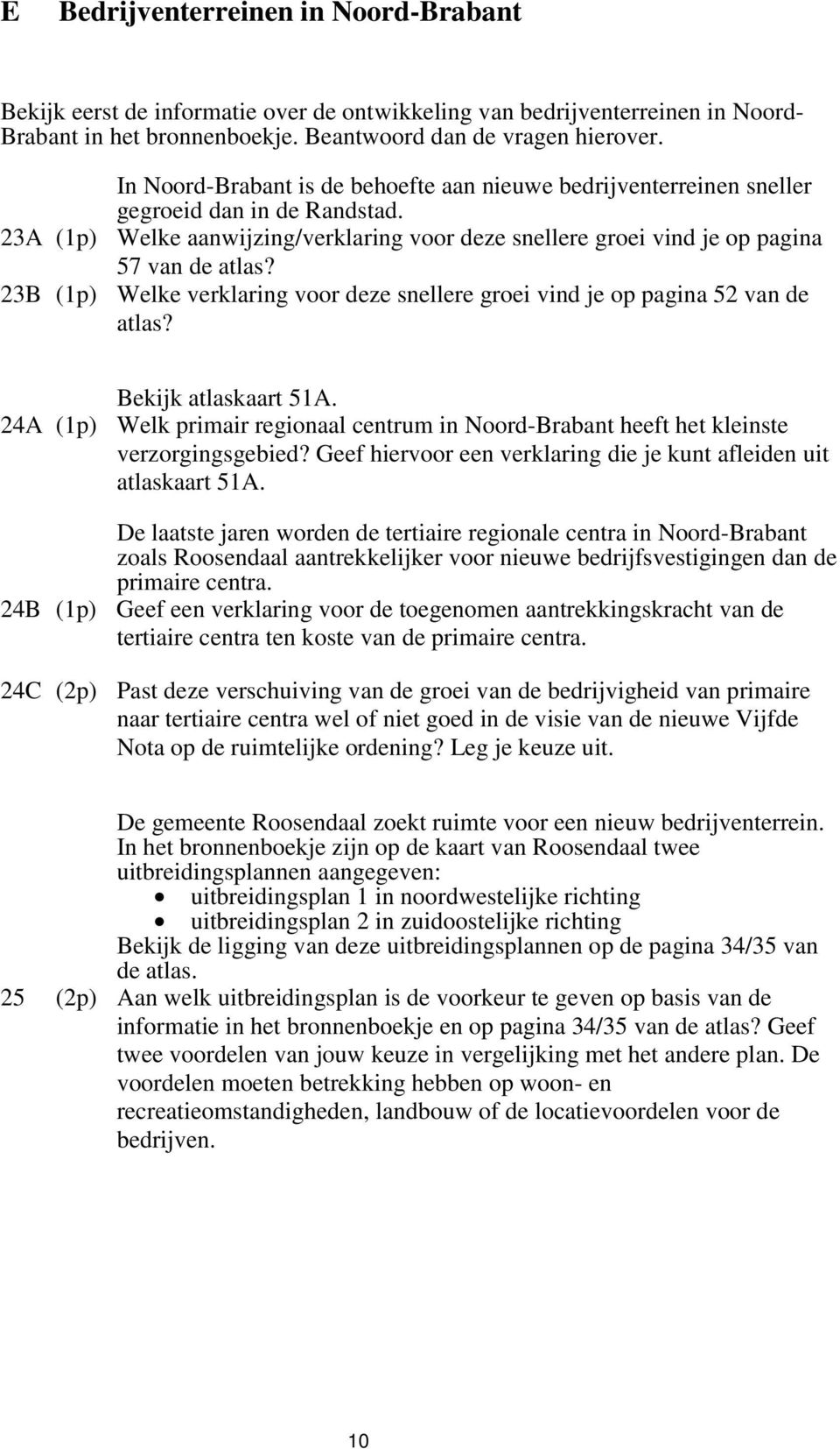 Welke aanwijzing/verklaring voor deze snellere groei vind je op pagina 57 van de atlas? Welke verklaring voor deze snellere groei vind je op pagina 52 van de atlas?