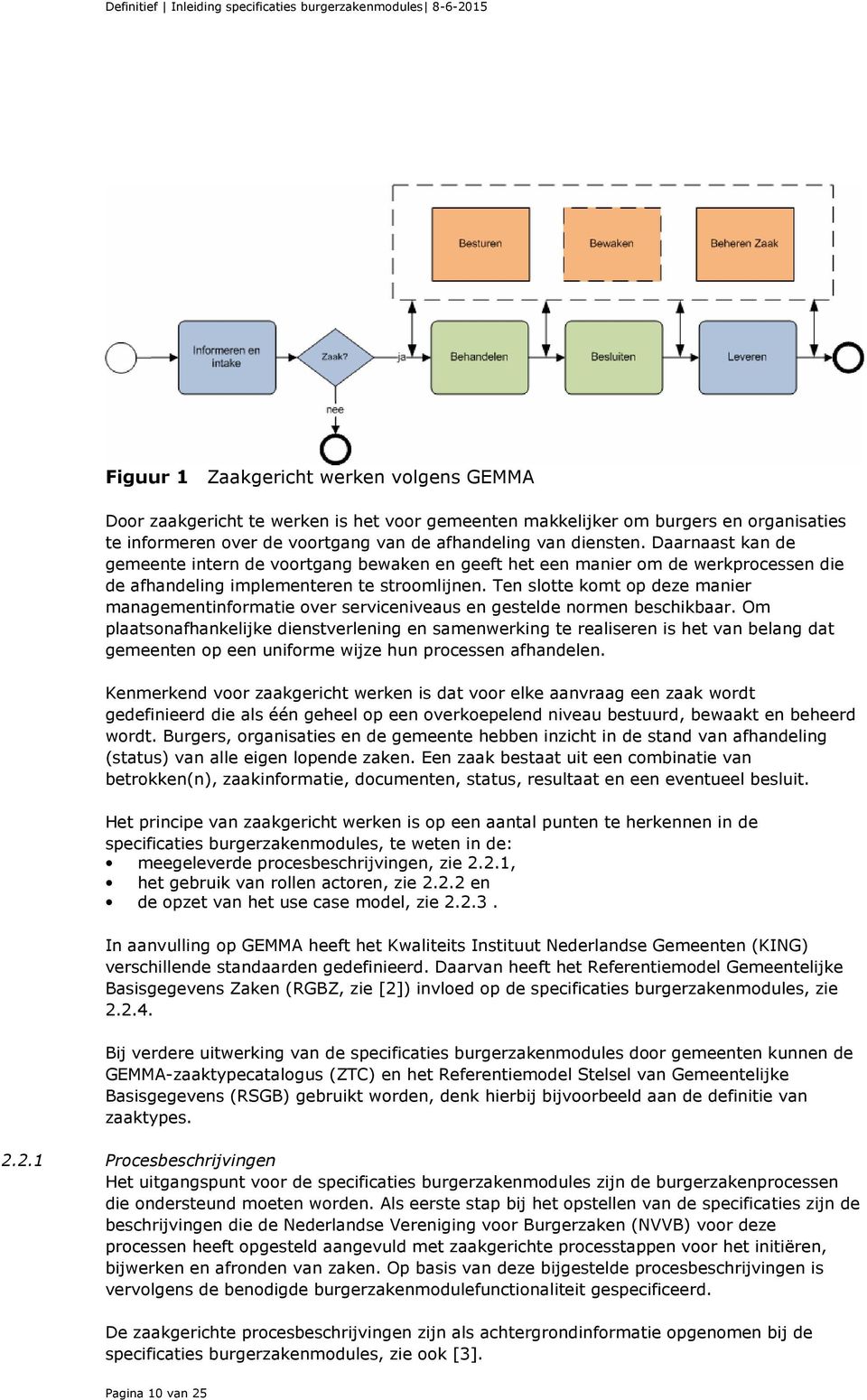 Daarnaast kan de gemeente intern de voortgang bewaken en geeft het een manier om de werkprocessen die de afhandeling implementeren te stroomlijnen.