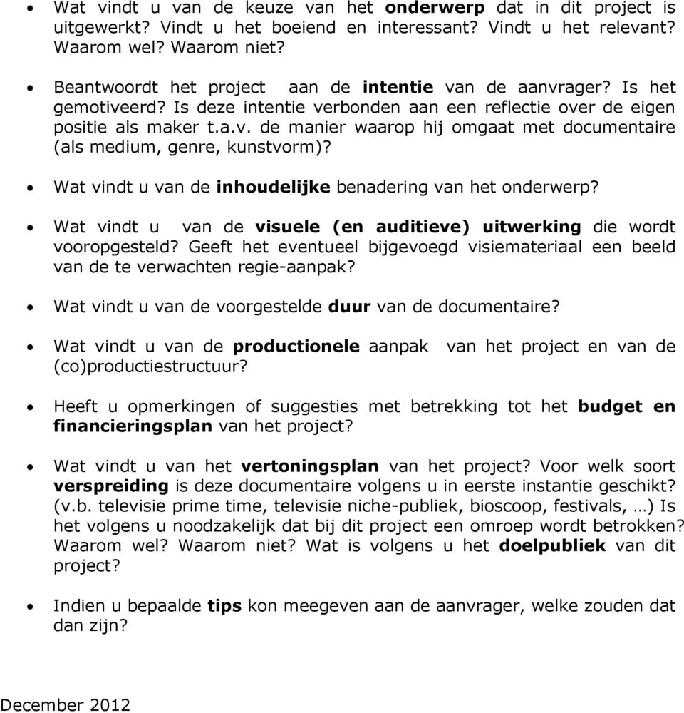 Wat vindt u van de inhudelijke benadering van het nderwerp? Wat vindt u van de visuele (en auditieve) uitwerking die wrdt vrpgesteld?