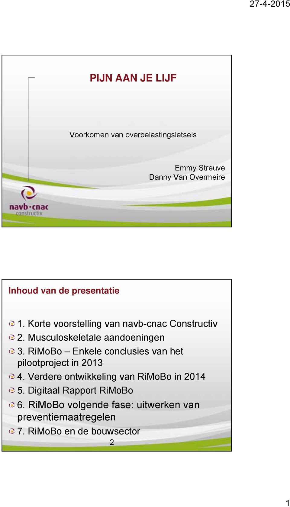RiMoBo Enkele conclusies van het pilootproject in 2013 4. Verdere ontwikkeling van RiMoBo in 2014 5.