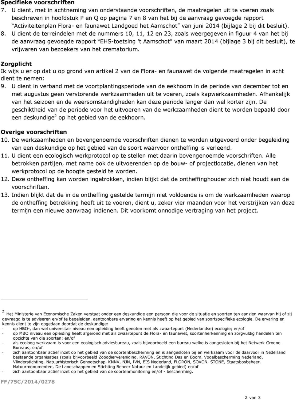 Flora- en faunawet Landgoed het Aamschot van juni 2014 (bijlage 2 bij dit besluit). 8.