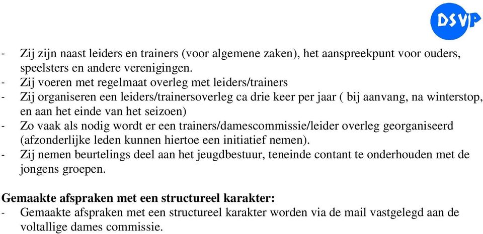 seizoen) - Zo vaak als nodig wordt er een trainers/damescommissie/leider overleg georganiseerd (afzonderlijke leden kunnen hiertoe een initiatief nemen).