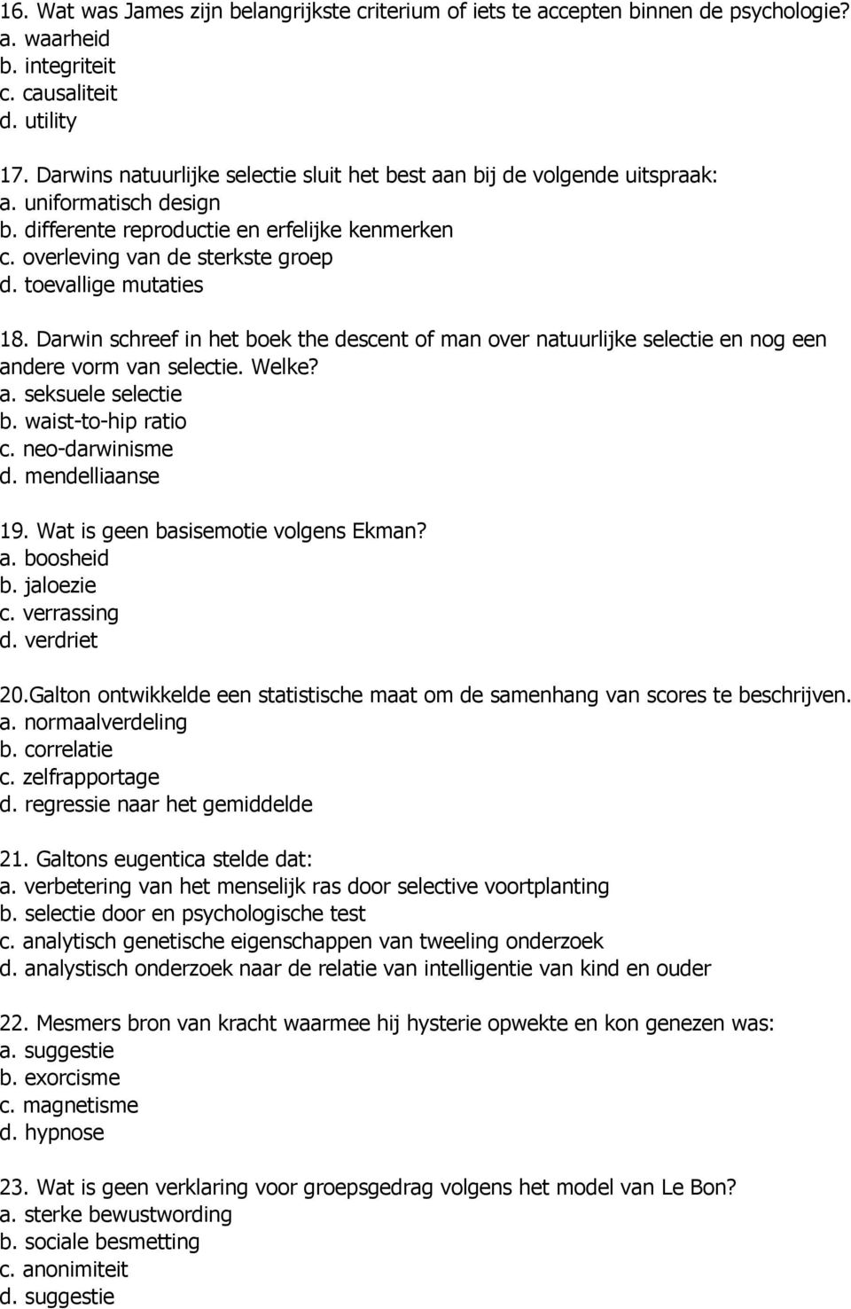 toevallige mutaties 18. Darwin schreef in het boek the descent of man over natuurlijke selectie en nog een andere vorm van selectie. Welke? a. seksuele selectie b. waist-to-hip ratio c.