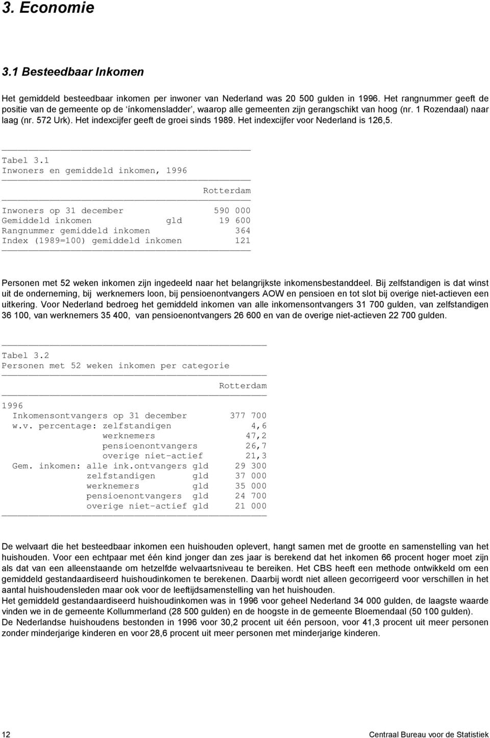 Het indexcijfer geeft de groei sinds 1989. Het indexcijfer voor Nederland is 126,5. Tabel 3.